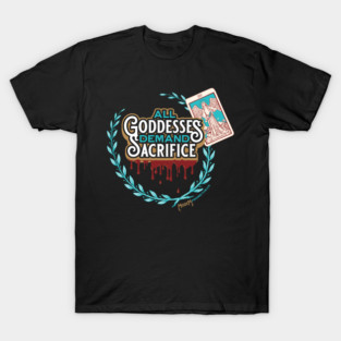 All Goddesses Demand Sacrifice T-Shirt
