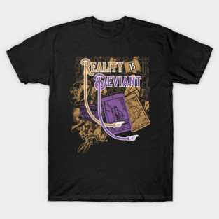 Reality is Deviant T-Shirt