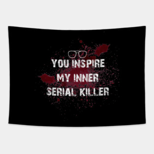 you inspire my inner serial killer Tapestry