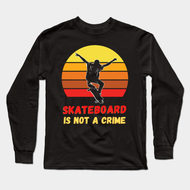 skateboard is not a crime Long Sleeve T-Shirt by Prinyos