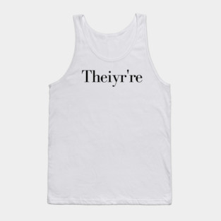 Theiyr're Their There They're Grammar Typo Essential, grammar guru, grammar addict, grammar police, Tank Top