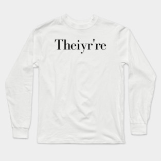 Theiyr're Their There They're Grammar Typo Essential, grammar guru, grammar addict, grammar police, Long Sleeve T-Shirt