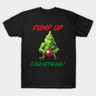 Grinch - PUMP UP Christmas v2 T-Shirt