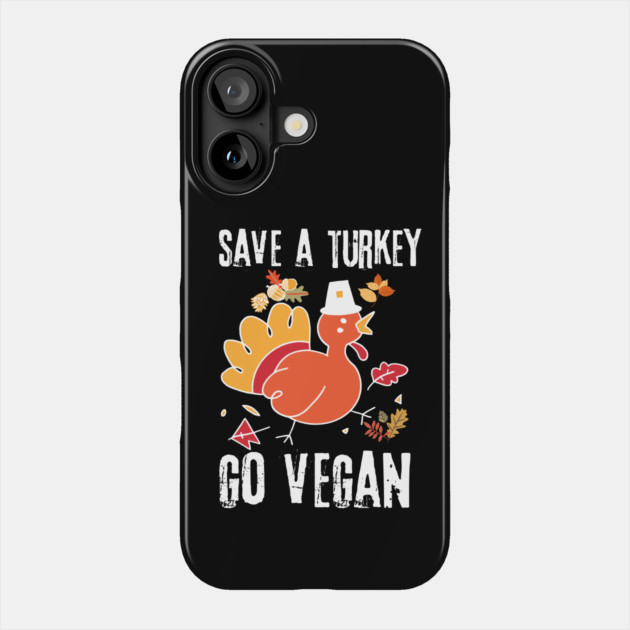 Save A Turkey Go Vegan Phone Case by The WYLD Tribe