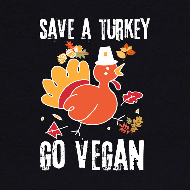 Save A Turkey Go Vegan by The WYLD Tribe
