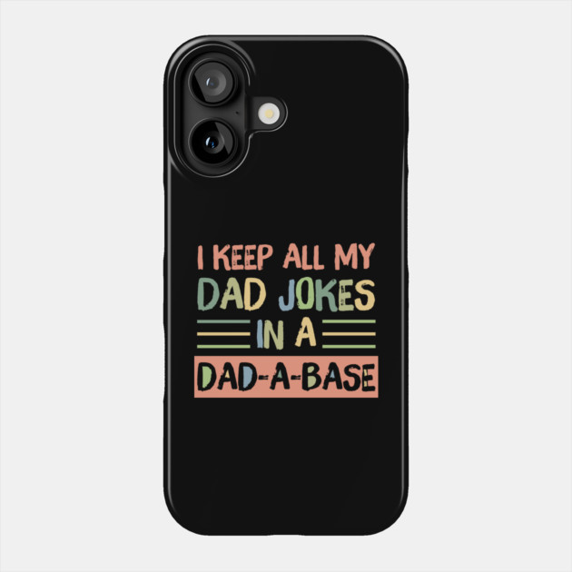 I Keep All My Dad Jokes in A Dad-A-Base Phone Case by The WYLD Tribe