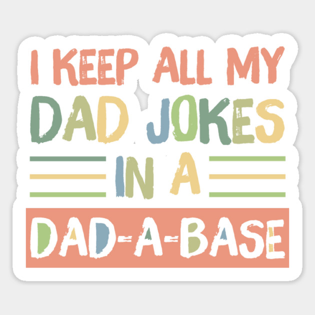 I Keep All My Dad Jokes in A Dad-A-Base Sticker by The WYLD Tribe