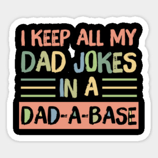I Keep All My Dad Jokes in A Dad-A-Base Magnet