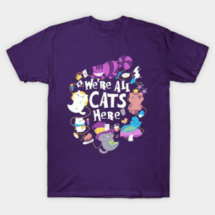 We Are All Cats Here T-Shirt