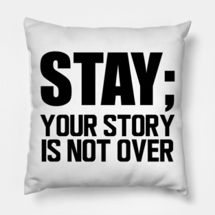 Suicide Prevention - Stay; your story is not over Pillow