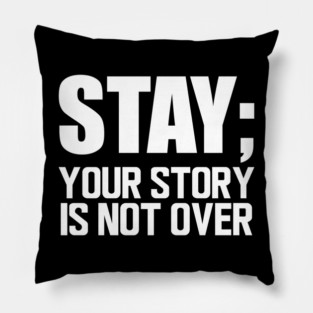 Suicide Prevention - Stay; your story is not over w Pillow