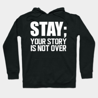 Suicide Prevention - Stay; your story is not over w Hoodie