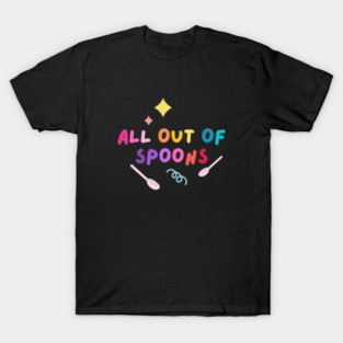 All out of spoons T-Shirt