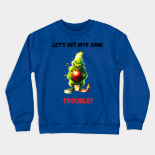 Grinch - Get Into Some Trouble Crewneck Sweatshirt