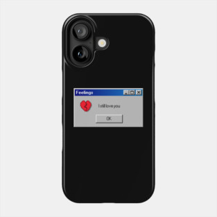 Feelings: I Still Love You Phone Case
