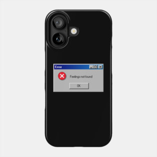 Error: Feelings Not Found Phone Case