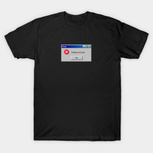 Error: Feelings Not Found T-Shirt