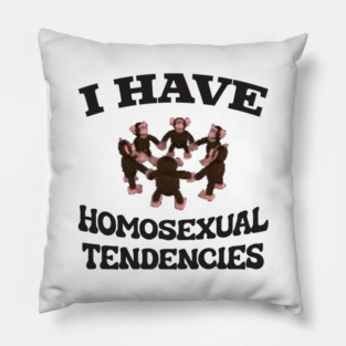 I Have Homosexual Tendencies - Funny LGBT Meme Pillow