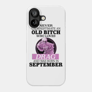 Never Underestimate An Old Bitch Who Loves Drag Phone Case