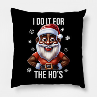 Funny Santa, I Do It for the Hos Pillow
