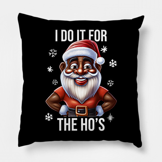 Funny Santa, I Do It for the Hos Pillow by UrbanLifeApparel