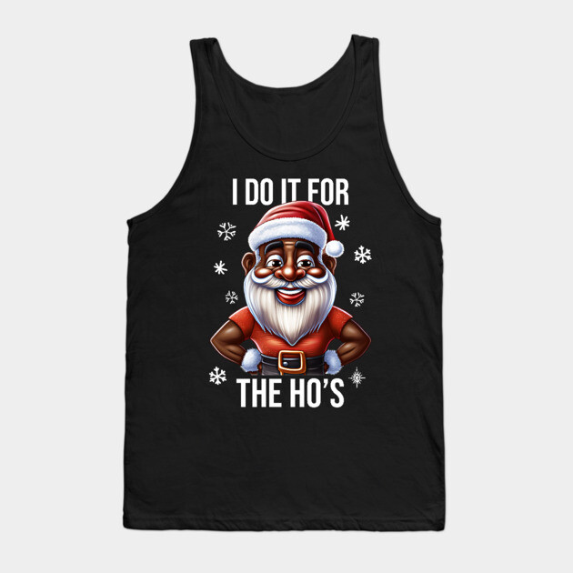 Funny Santa, I Do It for the Hos Tank Top by UrbanLifeApparel