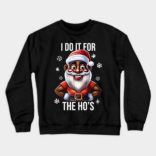 Funny Santa, I Do It for the Hos Crewneck Sweatshirt