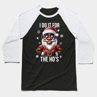 Funny Santa, I Do It for the Hos Baseball T-Shirt