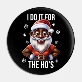 Funny Santa, I Do It for the Hos Pin