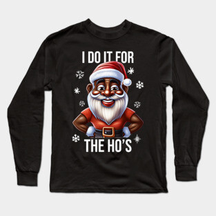 Funny Santa, I Do It for the Hos Long Sleeve T-Shirt