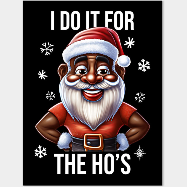 Funny Santa, I Do It for the Hos Wall Art by UrbanLifeApparel