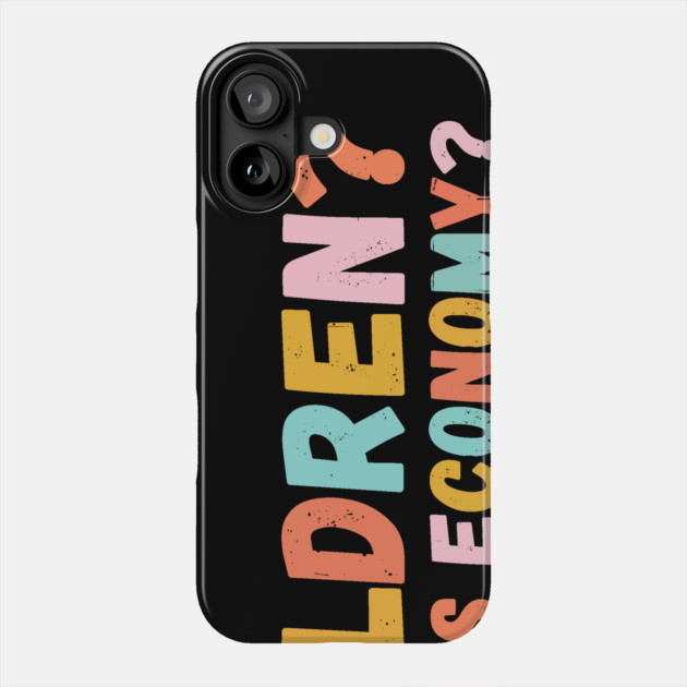 Children in This Economy? Phone Case by The WYLD Tribe