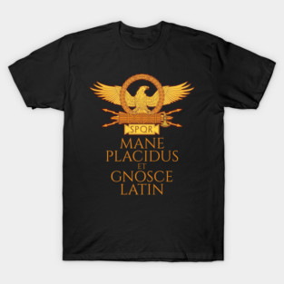 Classical Latin Language - Mane Placidus Et Gnosce Latin T-Shirt