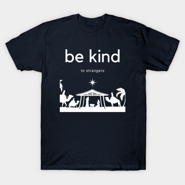 be kind to strangers–Manger Scene T-Shirt by Beacon of Hope Store