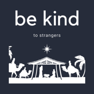 be kind to strangers–Manger Scene T-Shirt