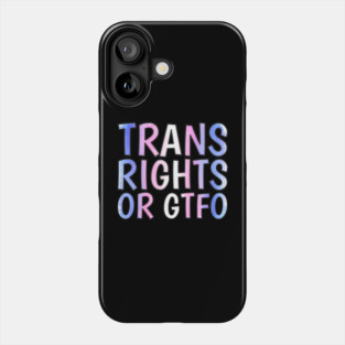 Trans Rights Or GTFO Phone Case