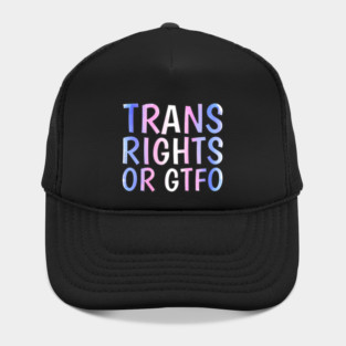 Trans Rights Or GTFO Hat