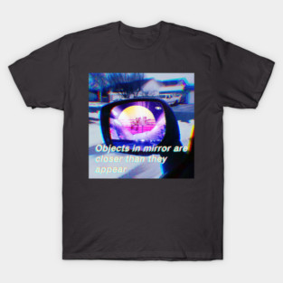 Objects in mirror retrowave T-Shirt