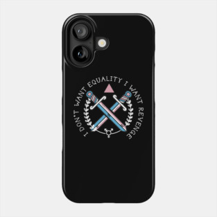 I DON'T WANT EQUALITY I WANT REVENGE(TRANS RIGHTS) Phone Case