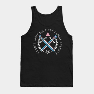 I DON'T WANT EQUALITY I WANT REVENGE(TRANS RIGHTS) Tank Top