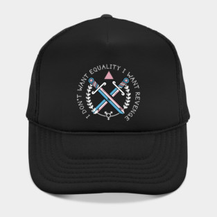 I DON'T WANT EQUALITY I WANT REVENGE(TRANS RIGHTS) Hat