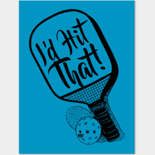 Pickleball I'd Hit That Posters and Art