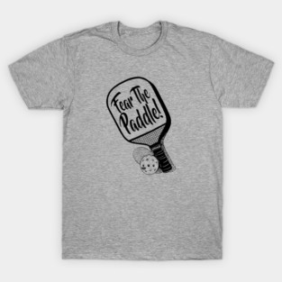 Fear The Paddle Pickleball T-Shirt