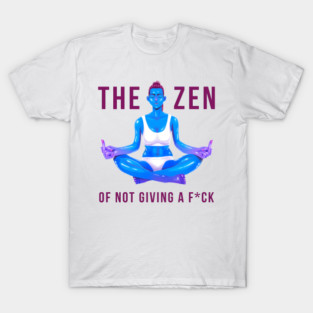 The Zen of Not Giving a Fck T-Shirt