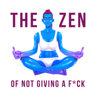 The Zen of Not Giving a Fck T-Shirt