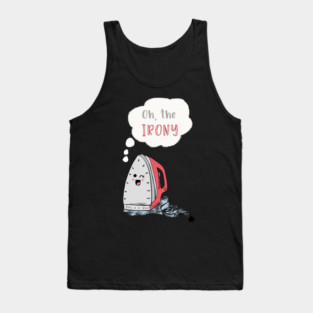 Oh the Irony Tank Top