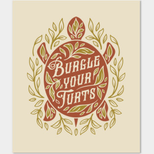 Burgle Your Turts Posters and Art
