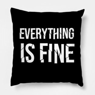 Everything Is Fine Pillow