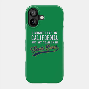 I might live in California but my team is in South Bend Phone Case