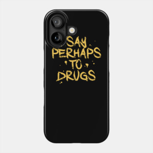 Say Perhaps To Drugs Phone Case